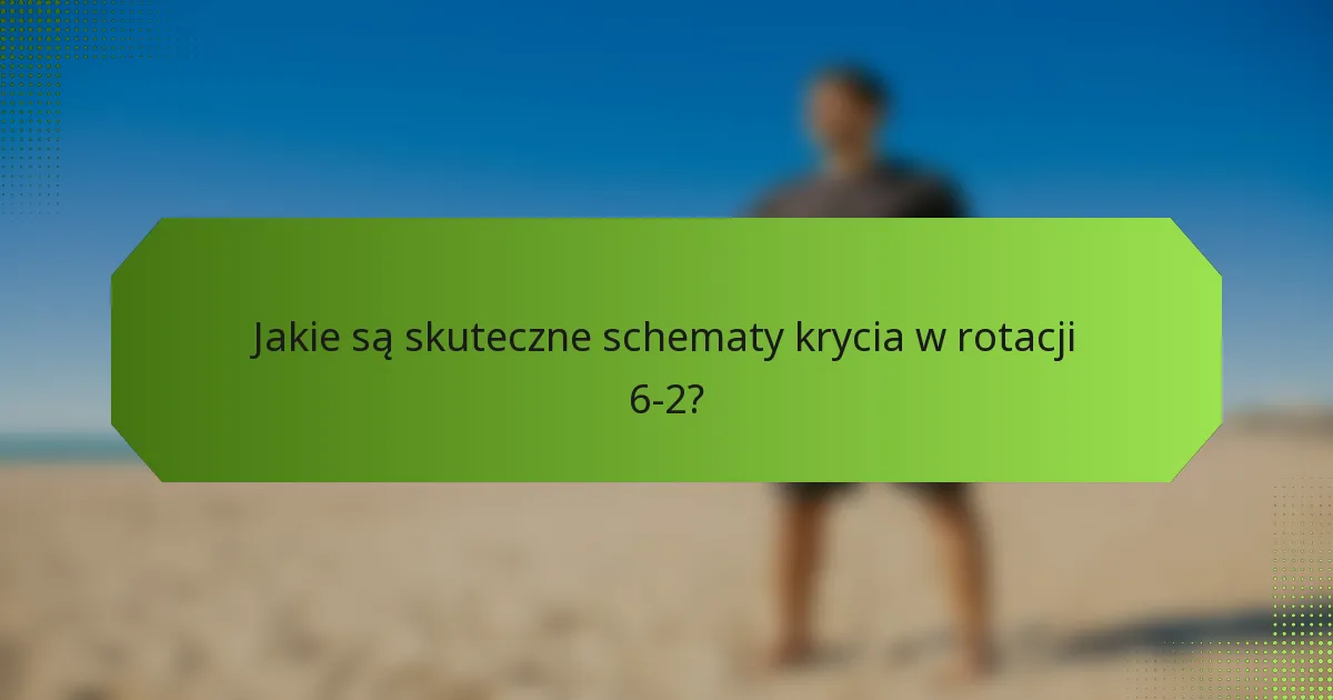 Jakie są skuteczne schematy krycia w rotacji 6-2?