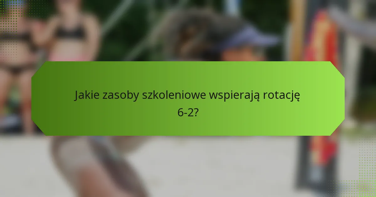 Jakie zasoby szkoleniowe wspierają rotację 6-2?